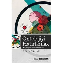 Ontolojiyi Hatırlamak - F. Beylü Dikeçligil - Çizgi Kitabevi Yayınları