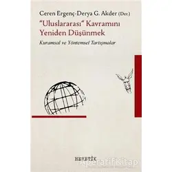 Uluslararası Kavramını Yeniden Düşünmek - Ceren Ergenç - Heretik Yayıncılık