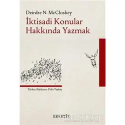 İktisadi Konular Hakkında Yazmak - Deirdre N. McCloskey - Heretik Yayıncılık