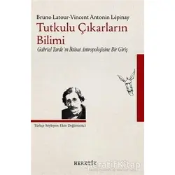 Tutkulu Çıkarların Bilimi - Bruno Latour - Heretik Yayıncılık
