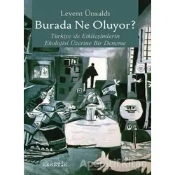 Burada Ne Oluyor? - Levent Ünsaldı - Heretik Yayıncılık
