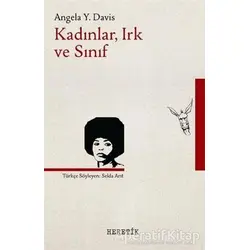 Kadınlar Irk ve Sınıf - Angela Y. Davis - Heretik Yayıncılık