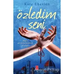 Özledim Seni - Kate Eberlen - Pena Yayınları