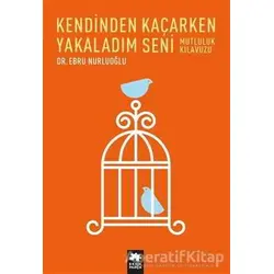 Kendinden Kaçarken Yakaladım Seni - Ebru Nurluoğlu - Eksik Parça Yayınları