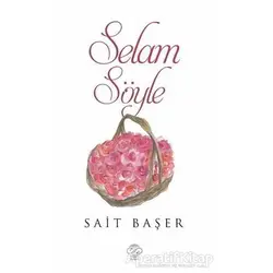 Selam Söyle - Sait Başer - Post Yayınevi