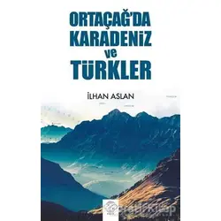 Ortaçağda Karadeniz ve Türkler - İlhan Aslan - Post Yayınevi