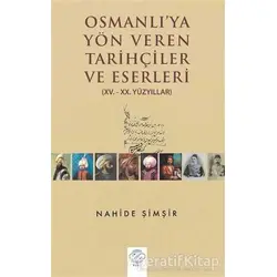 Osmanlıya Yön Veren Tarihçiler ve Eserleri - Nahide Şimşir - Post Yayınevi