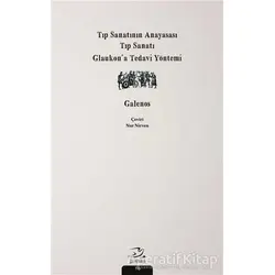 Tıp Sanatının Anayasası, Tıp Sanatı, Glaukon’a Tedavi Yöntemi - Galenos - Pinhan Yayıncılık
