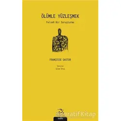 Ölümle Yüzleşmek - Françoise Dastur - Pinhan Yayıncılık