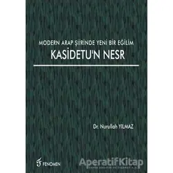 Modern Arap Şiirinde Yeni Bir Eğilim Kasidetun Nesr - Nurullah Yılmaz - Fenomen Yayıncılık