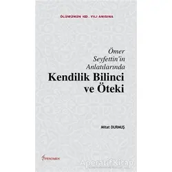 Ömer Seyfettinin Anlatılarında Kendilik Bilinci ve Öteki - Mitat Durmuş - Fenomen Yayıncılık