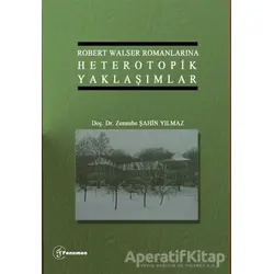Robert Walser Romanlarına Heterotopik Yaklaşımlar - Zennube Şahin Yılmaz - Fenomen Yayıncılık