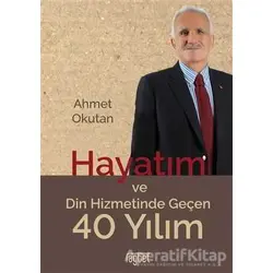 Hayatım ve Din Hizmetinde Geçen 40 Yılım - Ahmet Okutan - Rağbet Yayınları