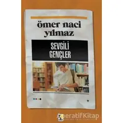 Sevgili Gençler - Ömer Naci Yılmaz - Çıra Yayınları