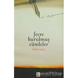 Fecre Kurulmuş Cümleler - Bülent Acun - Çıra Yayınları