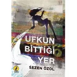 Ufkun Bittiği Yer - Sezen Özol - Ceren Yayıncılık