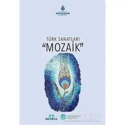 Türk Sanatları Mozaik - Kolektif - Kültür A.Ş.