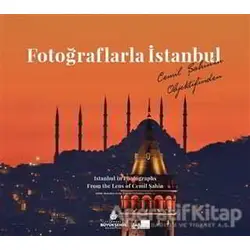 Fotoğraflarla İstanbul - Istanbul in Photographs From the Lens of Cemil Şahin