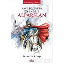 Savaşçıların Efendisi Alparslan - Ebubekir Subaşı - Aden Yayıncılık