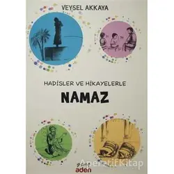 Hadisler ve Hikayelerle Namaz - Veysel Akkaya - Aden Yayıncılık
