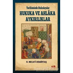 Tarihimizde Hukukçular Hukuka ve Ahlaka Aykırılıklar - H. Necati Demirtaş - Akıl Fikir Yayınları
