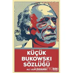 Küçük Bukowski Sözlüğü - Ali Ulvi Özdemir - Akıl Fikir Yayınları