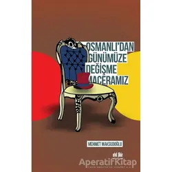 Osmanlıdan Günümüze Değişme Maceramız - Mehmet Maksudoğlu - Akıl Fikir Yayınları