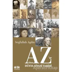 A’dan Z’ye Dünya Siyasi Tarihi - Seyfullah Aydın - Akıl Fikir Yayınları