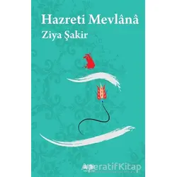 Hazreti Mevlana - Ziya Şakir - Akıl Fikir Yayınları