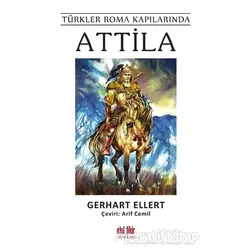 Türkler Roma Kapılarında Attila - Gerhart Ellert - Akıl Fikir Yayınları