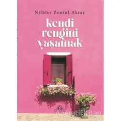 Kendi Rengini Yaşamak - Nilüfer Zontul Aktaş - Cağaloğlu Yayınevi