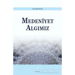 Medeniyet Algımız - Ali Akdoğan - Araştırma Yayınları