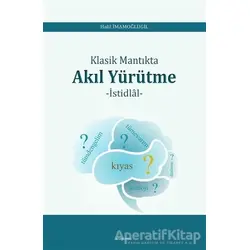 Klasik Mantıkta Akıl Yürütme - Halil İmamoğlugil - Araştırma Yayınları
