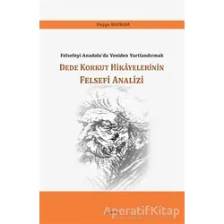Dede Korkut Hikayelerinin Felsefi Analizi - Duygu Bayram - Araştırma Yayınları