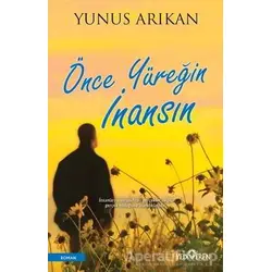 Önce Yüreğin İnansın - Yunus Arıkan - Yediveren Yayınları