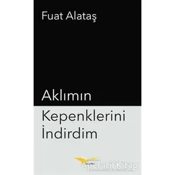 Aklımın Kepenklerini İndirdim - Fuat Alataş - Kitapana Yayınevi
