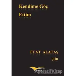 Kendime Göç Ettim - Fuat Alataş - Kitapana Yayınevi