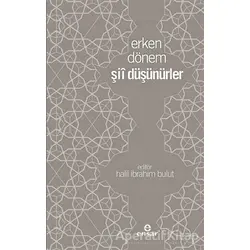 Erken Dönem Şii Düşünürler - Halil İbrahim Bulut - Ensar Neşriyat