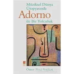 Müziksel Dünya Ütopyasında Adorno ile Bir Yolculuk - Ömer Naci Soykan - Bilge Kültür Sanat