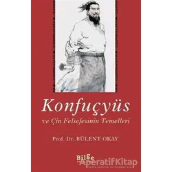 Konfuçyüs ve Çin Felsefesinin Temelleri - Bülent Okay - Bilge Kültür Sanat