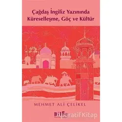 Çağdaş İngiliz Yazınında Küreselleşme, Göç ve Kültür - Mehmet Ali Çelikel - Bilge Kültür Sanat