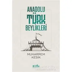 Anadolu Türk Beylikleri - Muharrem Kesik - Bilge Kültür Sanat