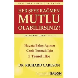 Her Şeye Rağmen Mutlu Olabilirsiniz! - Richard Carlson - Salon Yayınları
