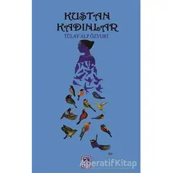 Kuştan Kadınlar - Tülay Alp Özyurt - Göl Yayıncılık