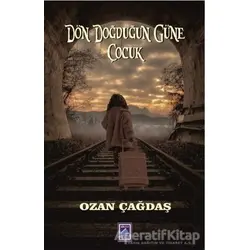 Dön Doğduğun Güne Çocuk - Ozan Çağdaş - Göl Yayıncılık