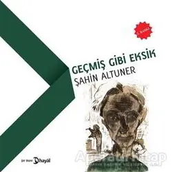 Geçmiş Gibi Eksik - Şahin Altuner - Hayal Yayınları