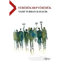 Yürüdük Hep Yürüdük - Vasıf Turhan Kayacık - Hayal Yayınları
