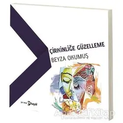 Çirkinliğe Güzelleme - Beyza Okumuş - Hayal Yayınları