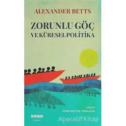 Zorunlu Göç Ve Küresel Politika - Alexander Betts - Hece Yayınları