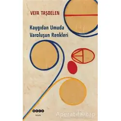 Kaygıdan Umuda Varoluşun Renkleri - Vefa Taşdelen - Hece Yayınları